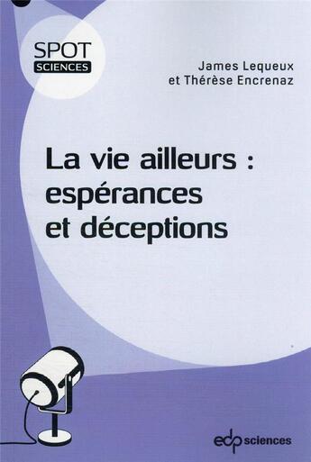 Couverture du livre « La vie ailleurs : espérances et déceptions » de James Lequeux et Therese Encrenaz aux éditions Edp Sciences