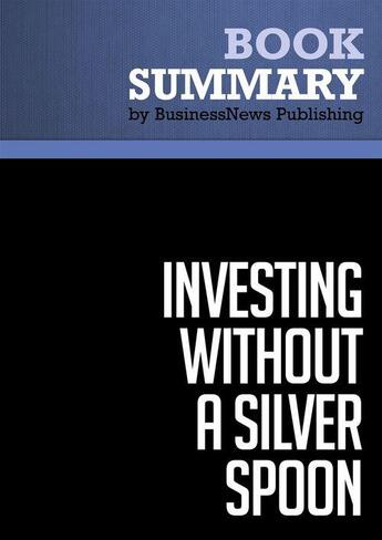 Couverture du livre « Summary: Investing Without a Silver Spoon (review and analysis of Fischer's Book) » de Businessnews Publish aux éditions Business Book Summaries