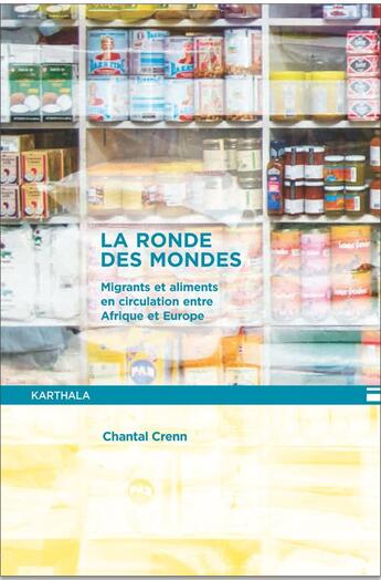 Couverture du livre « Ronde des mondes ; migrants et aliments entre Afrique et Europe ; hommes et sociétés » de Chantal Crenn aux éditions Karthala