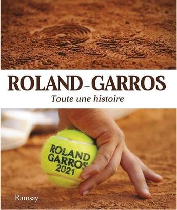 Couverture du livre « Roland Garros 2021 ; toute une histoire » de Felicien Taris aux éditions Ramsay