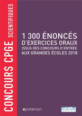 Couverture du livre « Concours CPGE scientifiques ; 1 300 énoncés d'exercices oraux ; issus des concours d'entrée aux grandes écoles 2018 » de  aux éditions Rue Des Ecoles