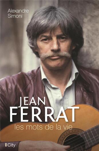 Couverture du livre « Jean Ferrat, les mots de la vie » de Alexandre Simoni aux éditions City