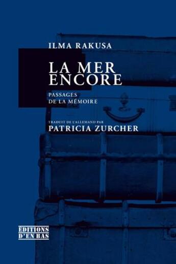 Couverture du livre « La mer encore ; passages de la mémoire » de Ilma Rakusa aux éditions D'en Bas