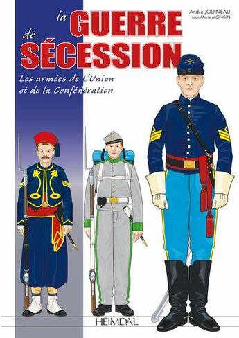 Couverture du livre « La guerre de Sécession : les armées de l'Union et de la confédération » de Andre Jouineau aux éditions Heimdal