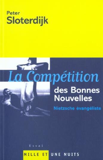 Couverture du livre « La Compétition des Bonnes Nouvelles : Nietzsche évangéliste » de Peter Sloterdijk aux éditions Mille Et Une Nuits