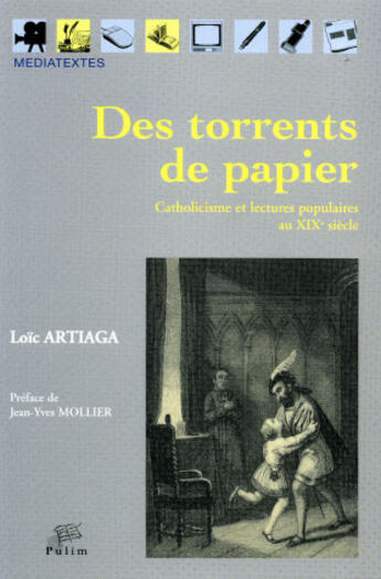 Couverture du livre « Des torrents de papier ; catholicisme et lectures populaires au XIX siècle » de Loic Artiaga aux éditions Pu De Limoges