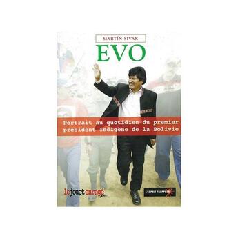 Couverture du livre « Evo, portrait au quotidien du premier président indigène de la Bolivie » de Martin Sivak aux éditions L'esprit Frappeur