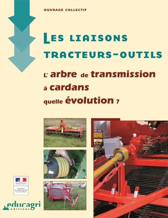 Couverture du livre « Les liaisons tracteurs-outils ; l'arbre de transmission à cardans, quelle évolution ? » de  aux éditions Educagri