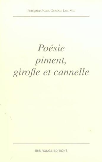 Couverture du livre « Poésie piment, girofle et cannelle » de Francoise James Loe-Mie aux éditions Ibis Rouge