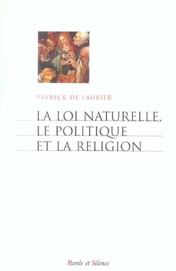 Couverture du livre « Loi naturelle, le politique et la religion » de De Laubier P aux éditions Parole Et Silence