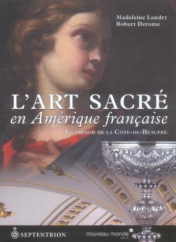 Couverture du livre « L'art sacre en amerique francaise - le tresor de la cote-de-beaupre » de Landry/Derome aux éditions Nouveau Monde