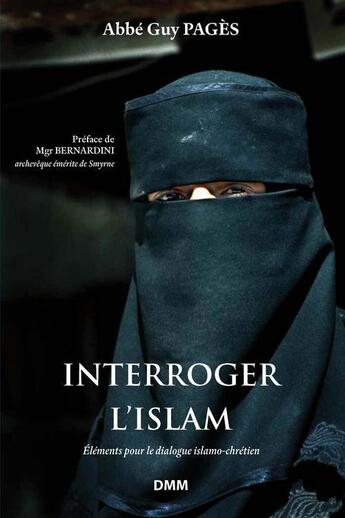 Couverture du livre « Interroger l'Islam ; éléments pour le dialogue islamo-chrétien » de Guy Pages aux éditions Dominique Martin Morin