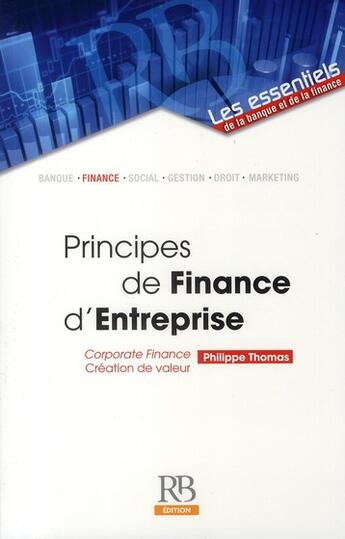 Couverture du livre « Principes de finance d'entreprise ; corporate finance ; création de valeur » de Philippe Thomas aux éditions Revue Banque