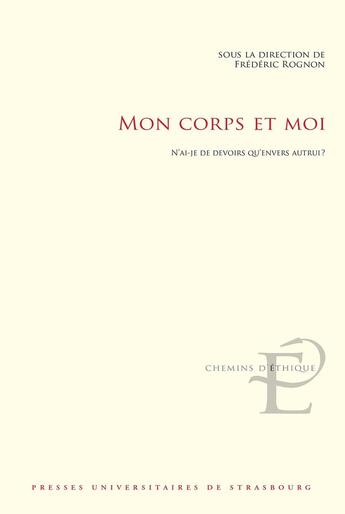 Couverture du livre « Mon corps et moi - n'ai-je de devoirs qu'envers autrui ? » de Frédéric Rognon aux éditions Pu De Strasbourg