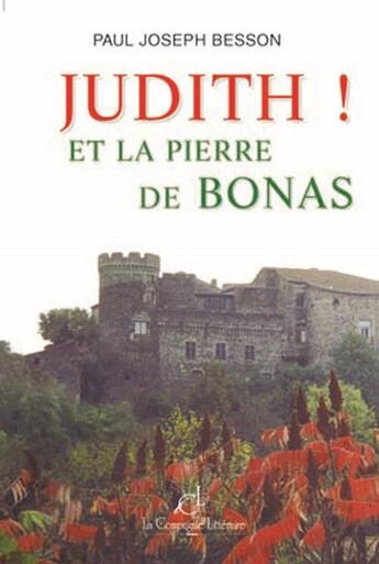 Couverture du livre « Judith ! et la pierre de bonas » de Paul-Joseph Besson aux éditions La Compagnie Litteraire