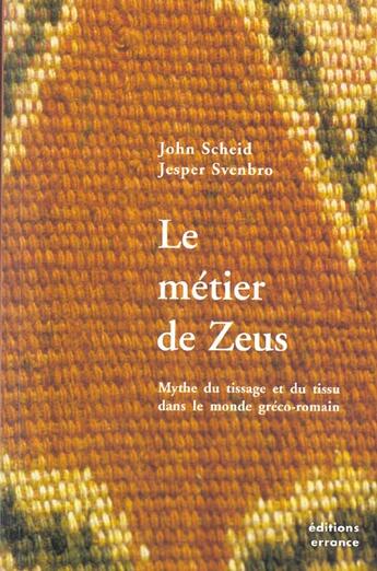 Couverture du livre « Le metier de zeus - mythe du tissage et du tissu dans le monde greco-romain » de Scheid/Svenbro aux éditions Errance