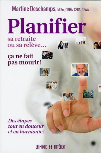 Couverture du livre « Planifier sa retraite ou sa relève... ça ne fait pas mourir ! » de Martine Deschamps aux éditions Un Monde Different