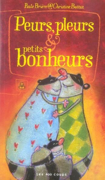 Couverture du livre « Peurs, pleurs et petits bonheurs » de Briere/Battuz aux éditions 400 Coups