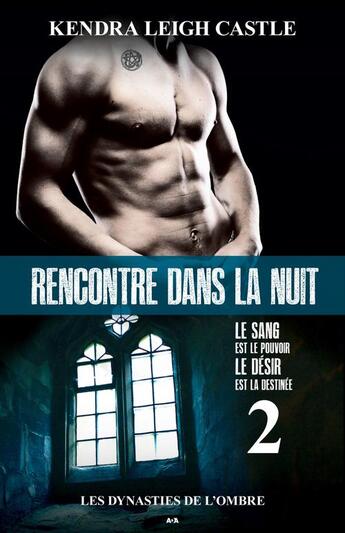 Couverture du livre « Les dynasties de l'ombre t.2 ; rencontre dans la nuit » de Kendra Leigh Castle aux éditions Editions Ada