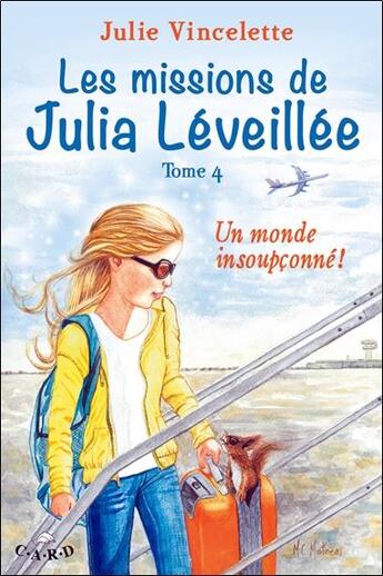 Couverture du livre « Les missions de Julia Léveillée t.4 ; un monde insoupçonné ! » de Julie Vincelette aux éditions C.a.r.d.