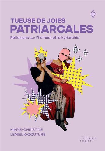 Couverture du livre « Tueuse de joies patriarcales : Réflexions sur l'humour et la kyriarchie » de Marie-Christine Lemieux-Couture aux éditions Editions Somme Toute