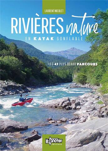 Couverture du livre « Rivières nature en kayak gonflable ; les 45 plus beaux parcours » de Laurent Nicolet aux éditions Canotier