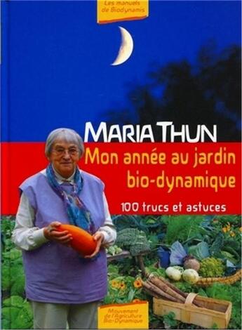 Couverture du livre « Mon année au jardin bio-dynamique ; 100 trucs et astuces » de Maria Thun aux éditions Bio Dynamique