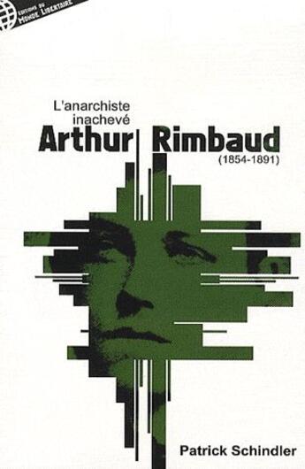 Couverture du livre « Rimbaud ou l'anarchiste inachevé (1854-1891) » de Patrick Schindler aux éditions Le Monde Libertaire