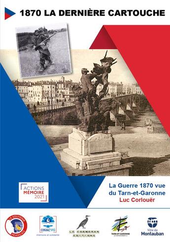 Couverture du livre « 1870 la dernière cartouche : la guerre 1870 vue du Tarn et Garonne » de Luc Corlouër aux éditions Le Cormoran