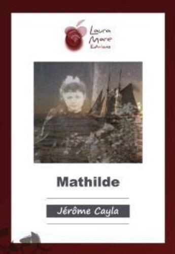 Couverture du livre « Mathilde » de Jerome Cayla aux éditions Laura Mare