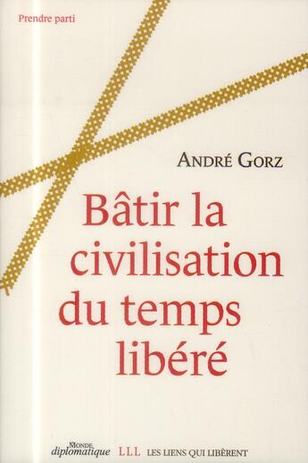 Couverture du livre « Bâtir la civilisation du temps libéré » de Andre Gorz aux éditions Les Liens Qui Liberent