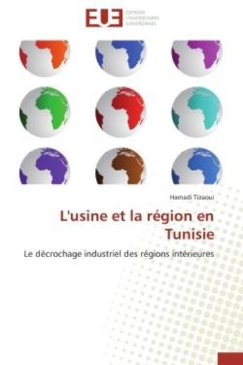 Couverture du livre « L'usine et la region en tunisie - le decrochage industriel des regions interieures » de Hamadi Tizaoui aux éditions Editions Universitaires Europeennes