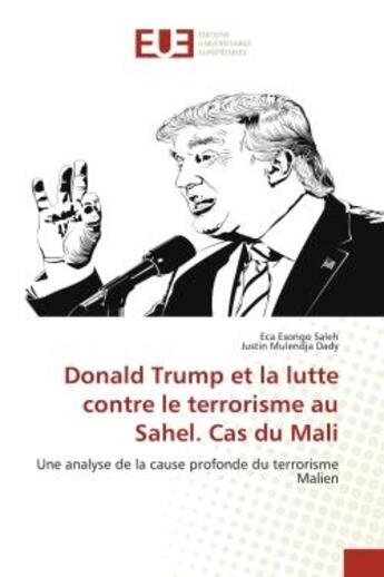 Couverture du livre « Donald trump et la lutte contre le terrorisme au sahel. cas du mali - une analyse de la cause profon » de Esongo Saleh aux éditions Editions Universitaires Europeennes