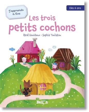 Couverture du livre « J'apprends à lire ; les trois petits cochons » de Rene Gouichoux et Sophia Touliatou aux éditions Le Ballon