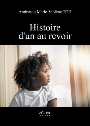 Couverture du livre « Histoire d'un au revoir » de Aminatou Marie-Violene Toh aux éditions Verone