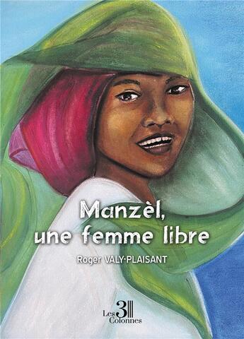 Couverture du livre « Manzèl, une femme libre » de Roger Valy-Plaisant aux éditions Les Trois Colonnes