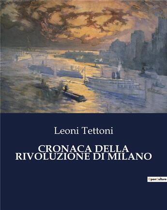 Couverture du livre « CRONACA DELLA RIVOLUZIONE DI MILANO » de Tettoni Leoni aux éditions Culturea