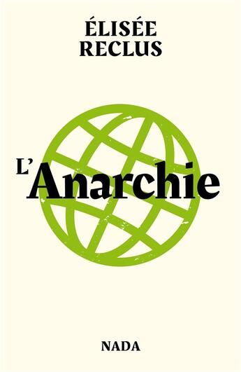 Couverture du livre « L'anarchie ; l'anarchiste ; pourquoi sommes-nous anarchistes ? » de Elisee Reclus aux éditions Nada