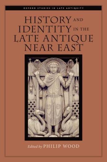 Couverture du livre « History and Identity in the Late Antique Near East » de Philip Wood aux éditions Oxford University Press Usa