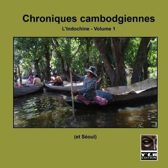 Couverture du livre « Chroniques cambodgiennes ; l'Indochine t.1 » de Xavier Odul aux éditions Lulu