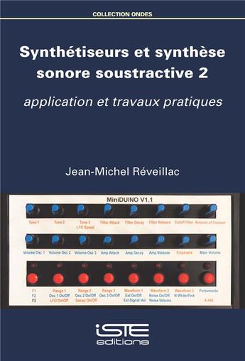 Couverture du livre « Synthétiseurs et synthèse sonore soustractive Tome 2 : application et travaux pratiques » de Jean-Michel Reveillac aux éditions Iste