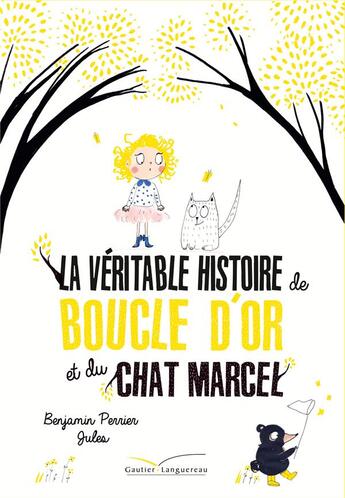 Couverture du livre « La véritable histoire de Boucle d'Or et du Chat Marcel » de Jules et Benjmain Perrier aux éditions Gautier Languereau