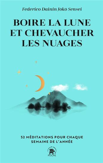 Couverture du livre « Boire la lune et chevaucher les nuages : 52 méditations pour chaque semaine de l'année » de Federico Dainin Joko Sensei aux éditions Le Lotus Et L'elephant