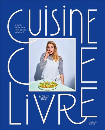 Couverture du livre « Cuisine ce livre : à la fin de ce livre, vous saurez cuisiner ! » de Molly Baz aux éditions Hachette Pratique