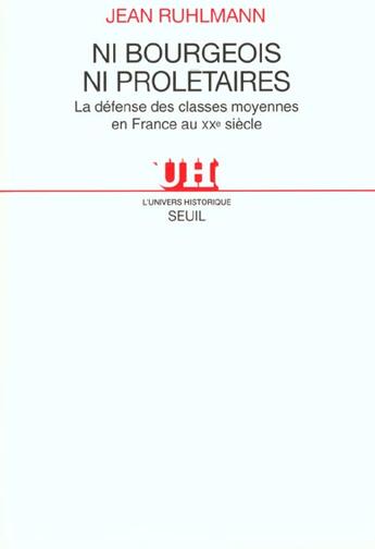 Couverture du livre « Ni bourgeois ni proletaires. la defense des classes moyennes en france au xxe siecle » de Ruhlmann Jean aux éditions Seuil