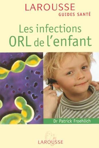 Couverture du livre « Les Infections Orl De L'Enfant » de Patrick Froehlich aux éditions Larousse