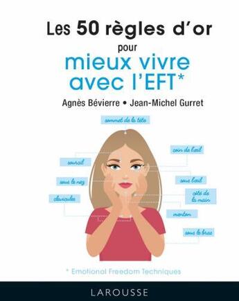 Couverture du livre « Les 50 règles d'or pour mieux vivre avec l'EFT (Emotional Freedom Technique) » de Jean-Michel Gurret et Agnes Bevierre aux éditions Larousse