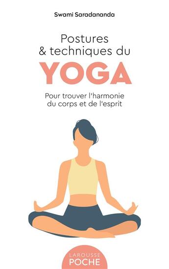 Couverture du livre « Postures et techniques du yoga : Pour trouver l'harmonie du corps et de l'esprit » de Swami Saradananda aux éditions Larousse