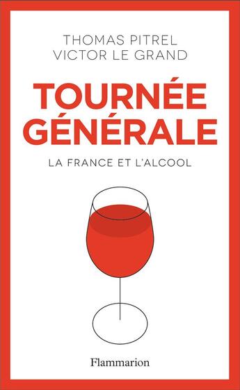 Couverture du livre « Tournée générale ; les Français et l'alcool » de Thomas Pitrel et Victor Le Grand aux éditions Flammarion