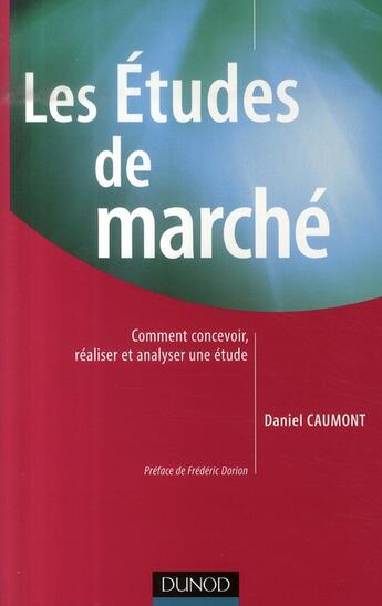 Couverture du livre « Les études de marché ; comment concevoir, réaliser et analyser une étude » de Daniel Caumont aux éditions Dunod